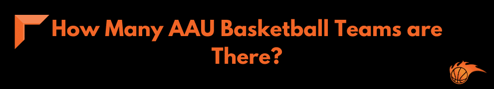 How Many AAU Basketball Teams are There