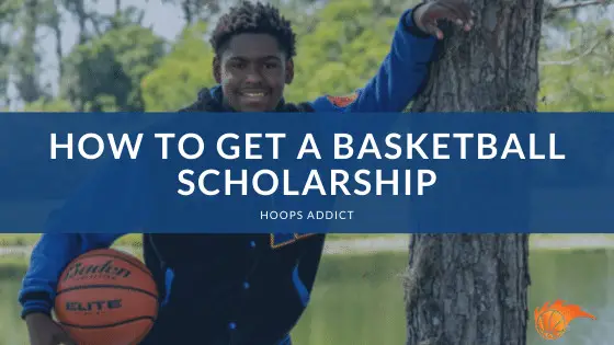 How to Get a Basketball Scholarship