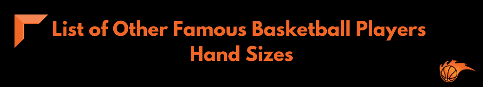 List of Other Famous Basketball Players Hand Sizes