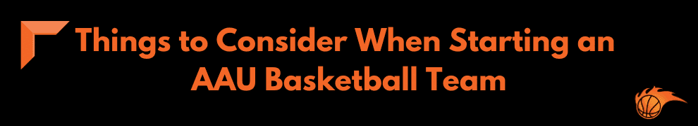 Things to Consider When Starting an AAU Basketball Team