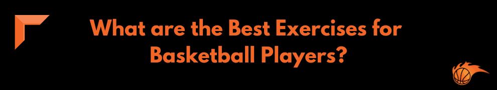 What are the Best Exercises for Basketball Players