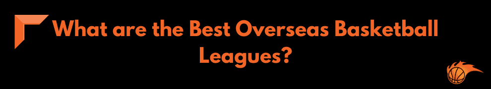 What are the Best Overseas Basketball Leagues