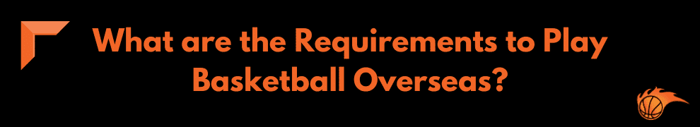 What are the Requirements to Play Basketball Overseas