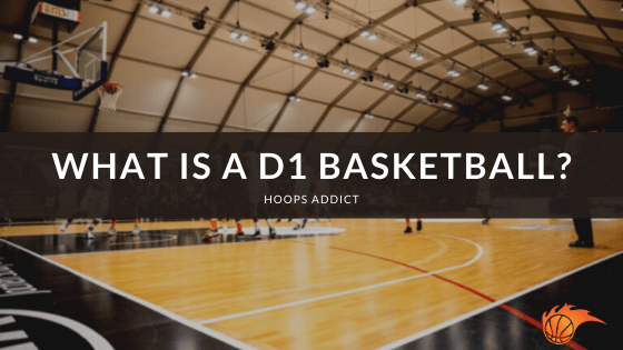 What is a D1 Basketball