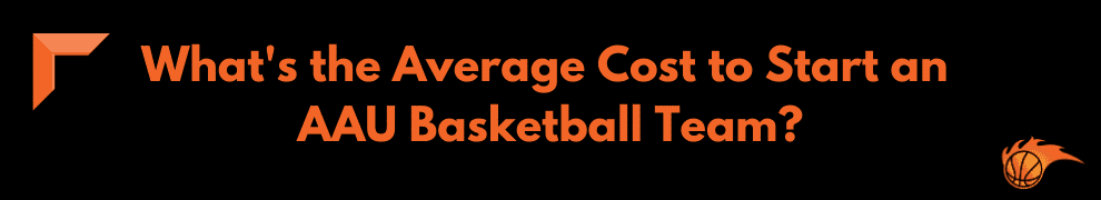 What's the Average Cost to Start an AAU Basketball Team