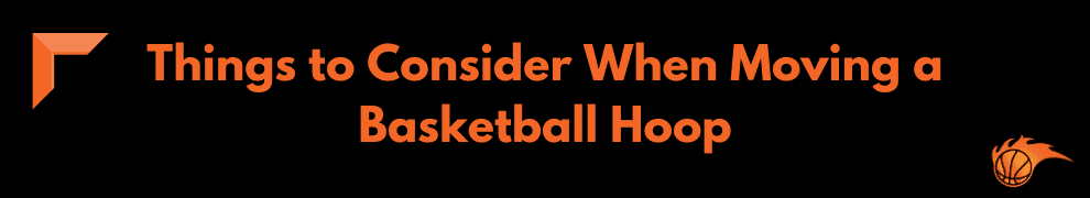 Things to Consider When Moving a Basketball Hoop