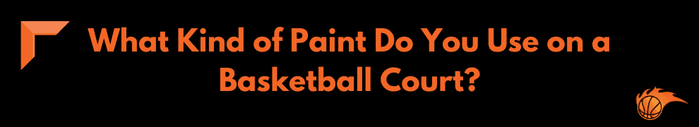 What Kind of Paint Do You Use on a Basketball Court