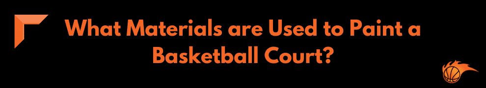 What Materials are Used to Paint a Basketball Court