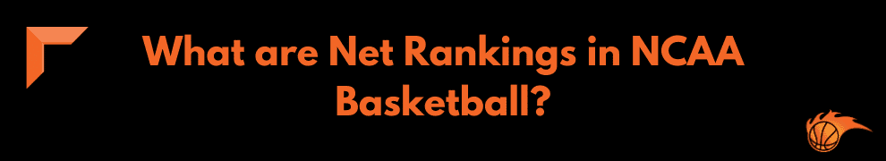 What are Net Rankings in NCAA Basketball