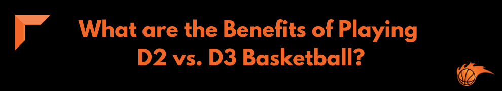 What are the Benefits of Playing D2 vs. D3 Basketball