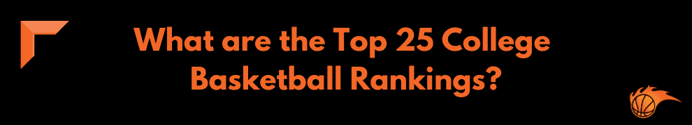 What are the Top 25 College Basketball Rankings