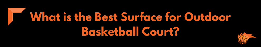 What is the Best Surface for Outdoor Basketball Court