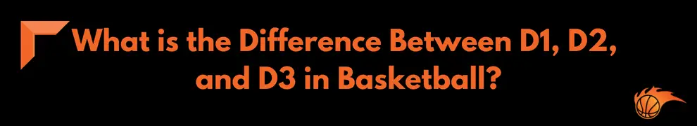 What is the Difference Between D1, D2, and D3 in Basketball