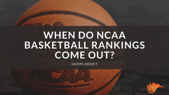 When Do NCAA Basketball Rankings Come Out