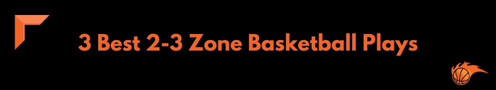 3 Best 2-3 Zone Basketball Plays