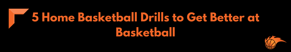 5 Home Basketball Drills to Get Better at Basketball