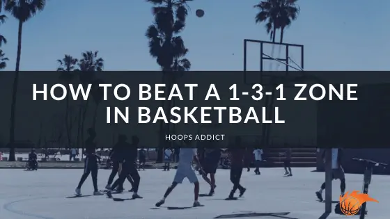 How to Beat a 1-3-1 Zone in Basketball