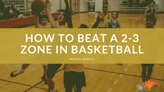 How to Beat a 2-3 Zone in Basketball