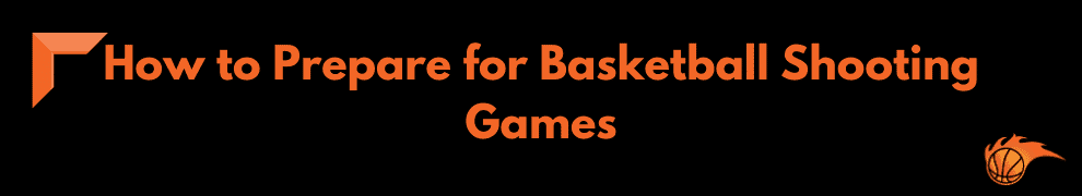 How to Prepare for Basketball Shooting Games