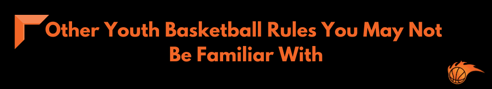 Other Youth Basketball Rules You May Not Be Familiar With