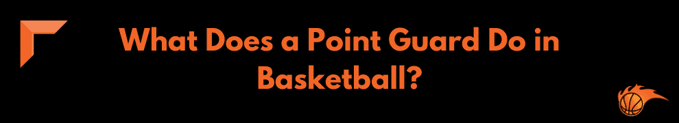 Wha Does a Point Guard Do in Basketball