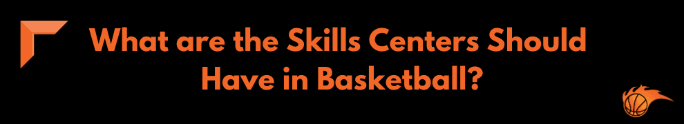 What are the Skills Centers Should Have in Basketball