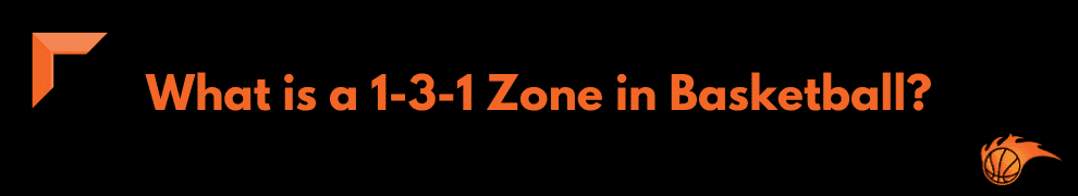 What is a 1-3-1 Zone in Basketball