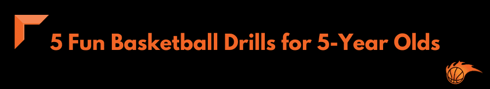 5 Fun Basketball Drills for 5-Year Olds