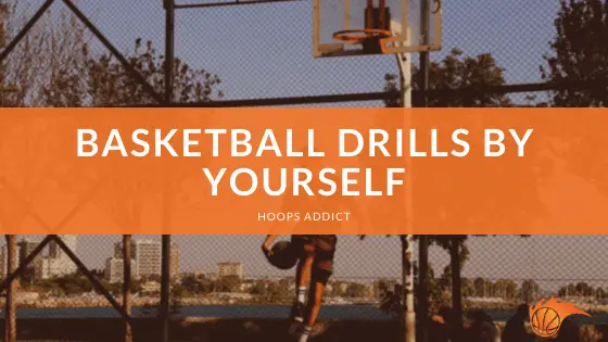 Basketball Drills By Yourself