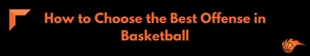 How to Choose the Best Offense in Basketball