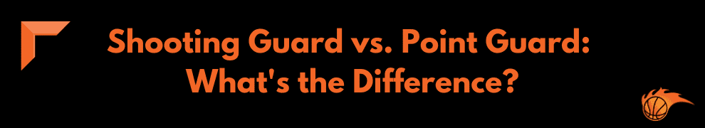 Shooting Guard vs. Point Guard What's the Difference