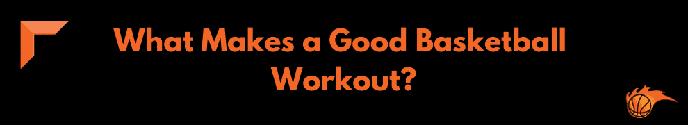 What Makes a Good Basketball Workout