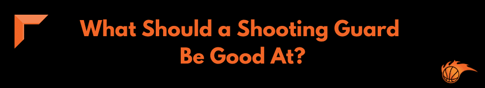 What Should a Shooting Guard Be Good At