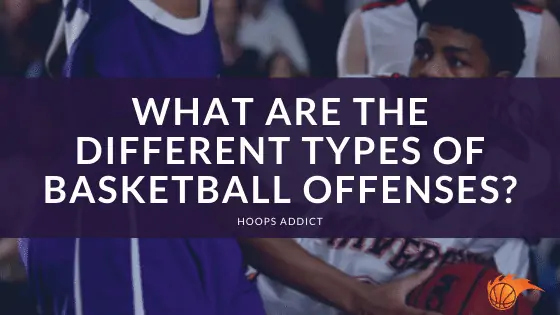 What are the Different Types of Basketball Offenses