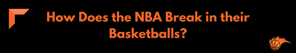 How Does the NBA Break in their Basketballs_