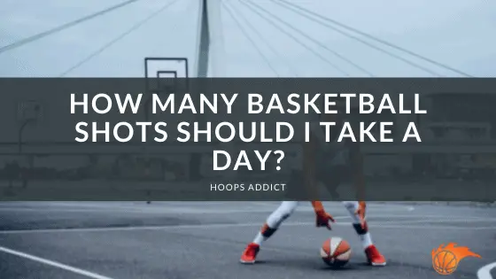 How Many Basketball Shots Should I Take a Day