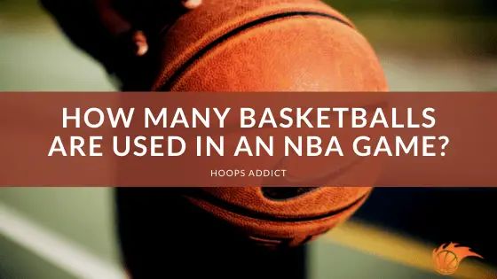 How Many Basketballs Are Used in an NBA Game