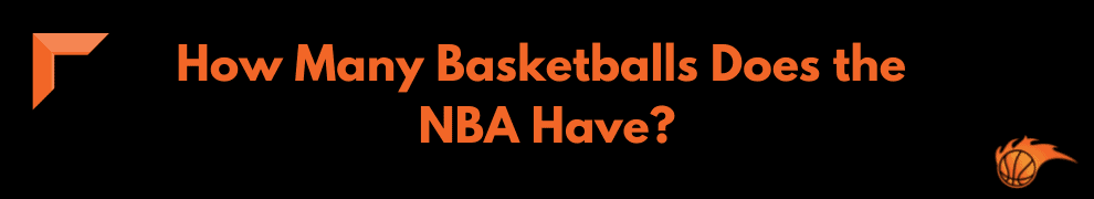 How Many Basketballs Does the NBA Have_