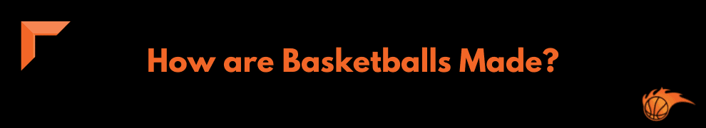 How are Basketballs Made_