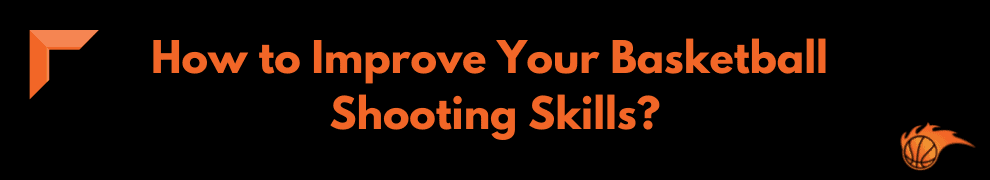 How to Improve Your Basketball Shooting Skills_