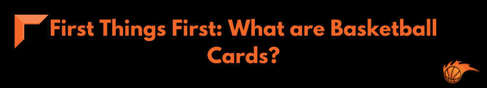 First Things First_ What are Basketball Cards