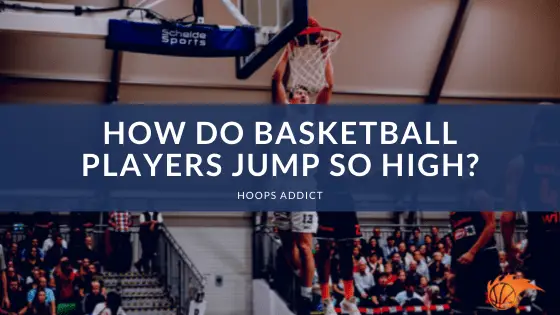 How Do Basketball Players Jump so High