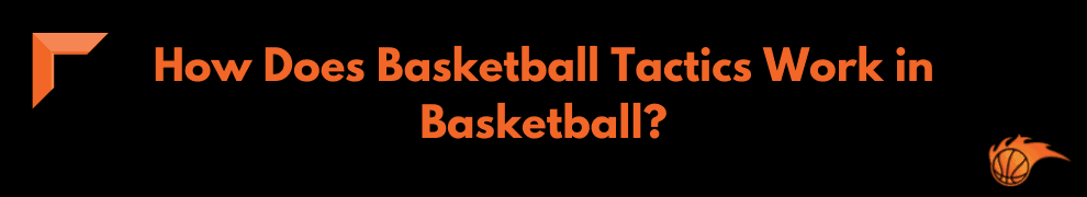 How Does Basketball Tactics Work in Basketball