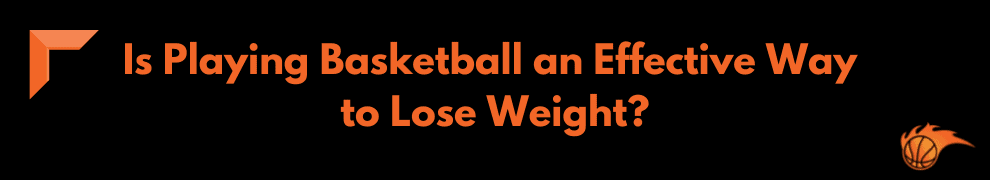 Is Playing Basketball an Effective Way to Lose Weight