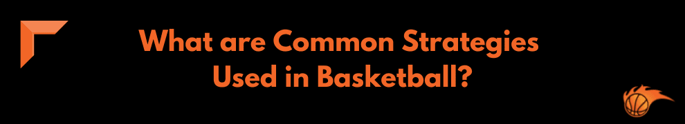 What are Common Strategies Used in Basketball