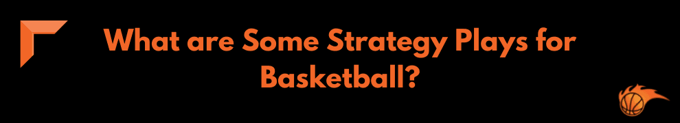 What are Some Strategy Plays for Basketball