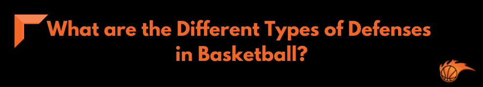 What are the Different Types of Defenses in Basketball