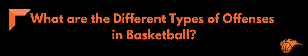 What are the Different Types of Offenses in Basketball
