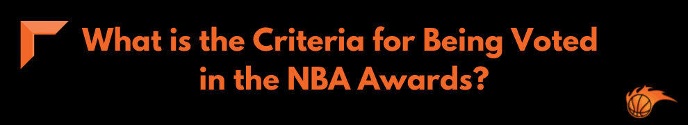 What is the Criteria for Being Voted in the NBA Awards_