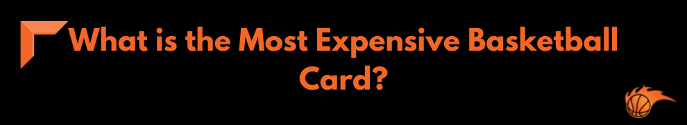 What is the Most Expensive Basketball Card